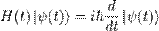  H(t) \left| \psi (t) \right\rangle = i \hbar \frac{d} {dt} \left| \psi (t) \right\rangle